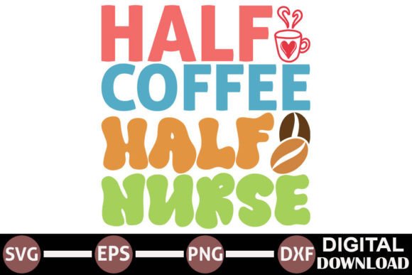 Half Coffee Half Nurse Graphics for Crafts